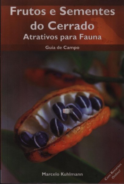 Frutos e Sementes do Cerrado – atrativos para fauna: Guia de campo